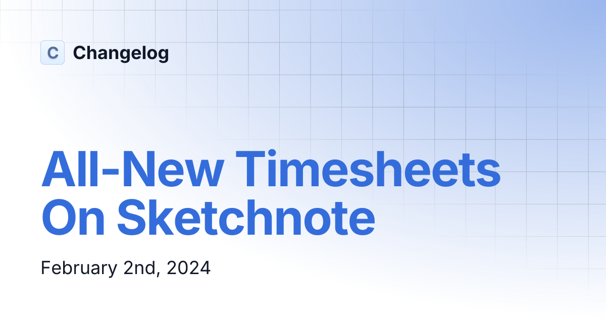 All-New Timesheets On Sketchnote | Changelog