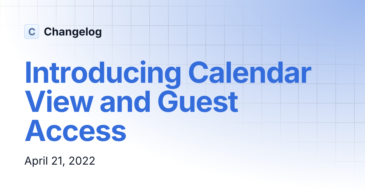 Introducing Calendar View and Guest Access | Changelog