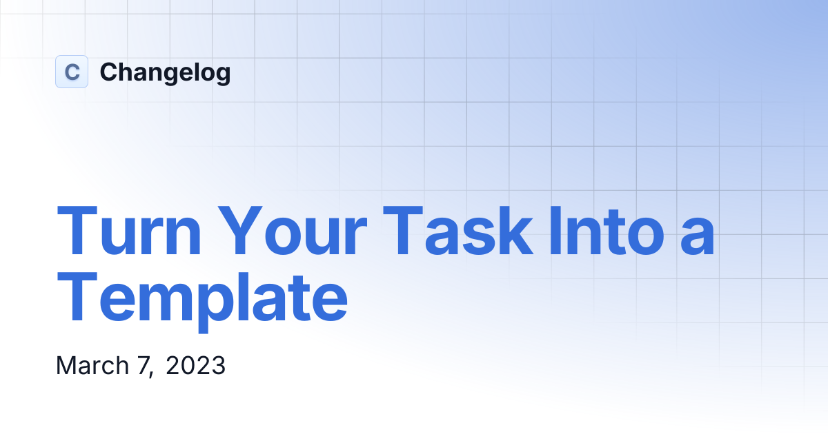 Turn Your Task Into a Template | Changelog